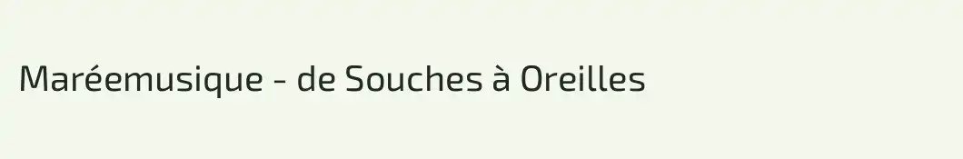 Maréemusique - de Souches à Oreilles